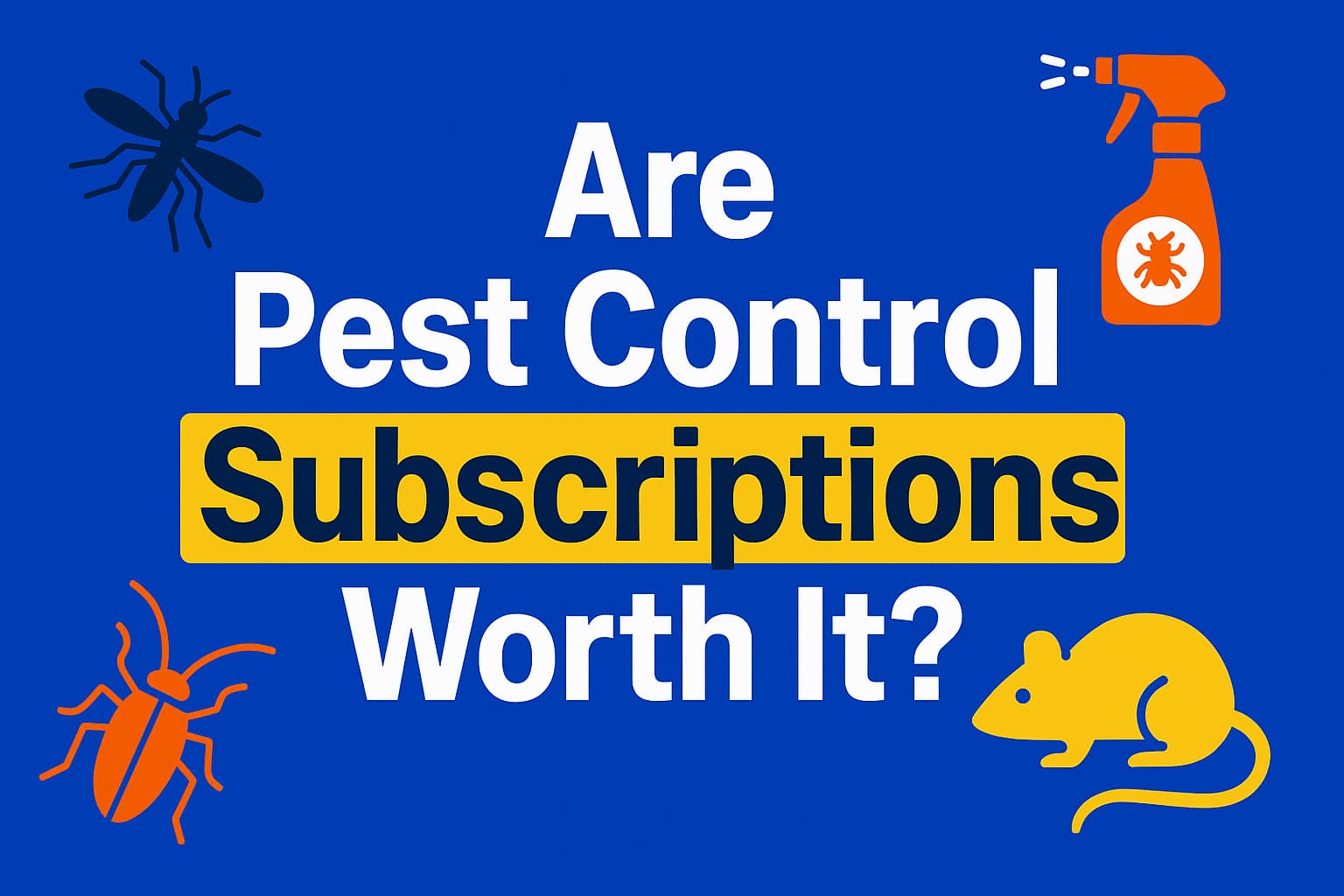 Are Pest Control Subscriptions Worth It — or Just a Way to Keep You Paying?